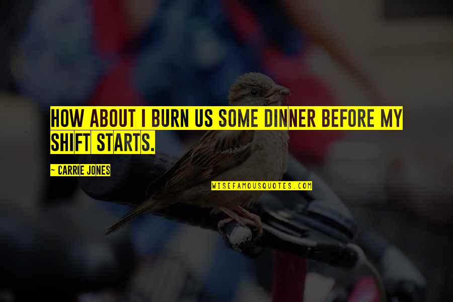 Devender Nallamada Quotes By Carrie Jones: How about I burn us some dinner before