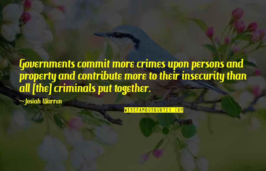 Devender Quotes By Josiah Warren: Governments commit more crimes upon persons and property