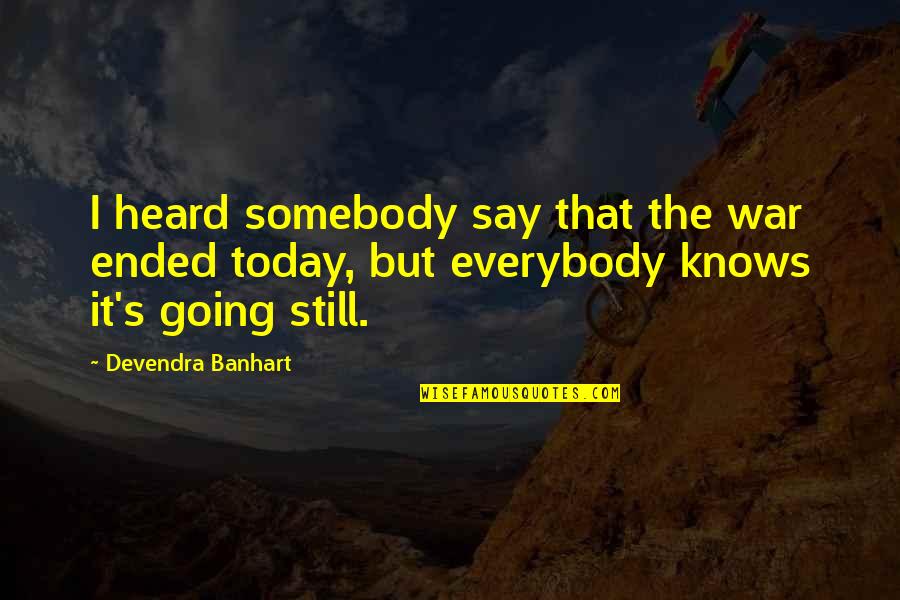Devendra Banhart Quotes By Devendra Banhart: I heard somebody say that the war ended
