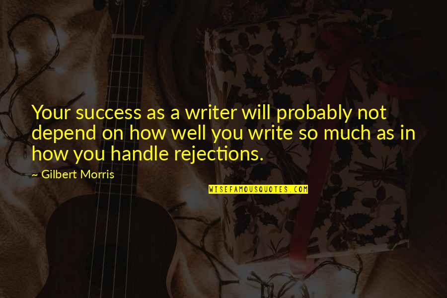 Devendra Banhart Song Quotes By Gilbert Morris: Your success as a writer will probably not