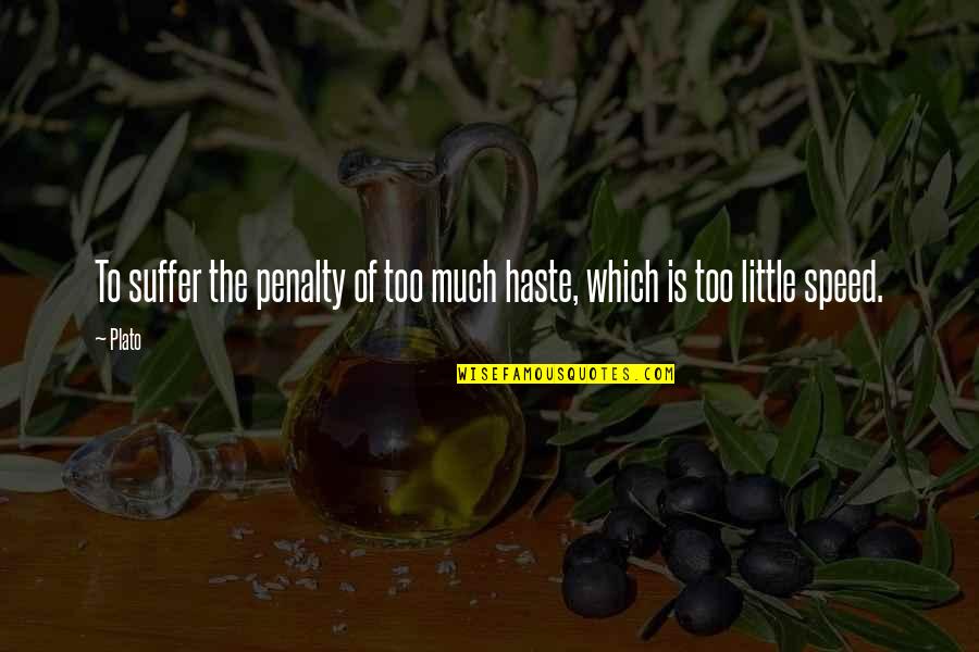Devenie Designs Quotes By Plato: To suffer the penalty of too much haste,