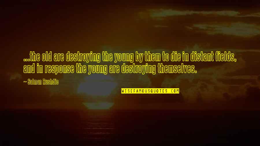 Devenie J Quotes By Salman Rushdie: ...the old are destroying the young by them Devenie J Quotes By Salman Rushdie: ...the old are destroying the young by them