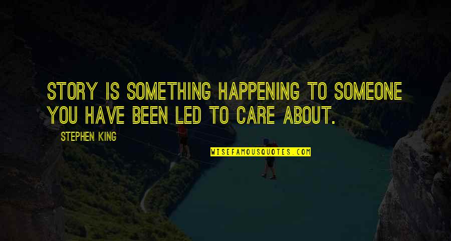 Devenin Yavrusuna Quotes By Stephen King: Story is something happening to someone you have