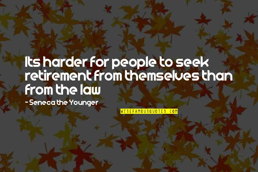 Devenir Significado Quotes By Seneca The Younger: Its harder for people to seek retirement from