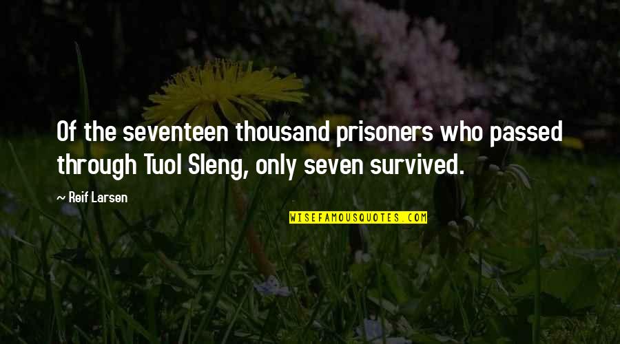Devenney Mike Quotes By Reif Larsen: Of the seventeen thousand prisoners who passed through Devenney Mike Quotes By Reif Larsen: Of the seventeen thousand prisoners who passed through