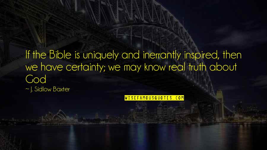 Devenu Muet Quotes By J. Sidlow Baxter: If the Bible is uniquely and inerrantly inspired, Devenu Muet Quotes By J. Sidlow Baxter: If the Bible is uniquely and inerrantly inspired,
