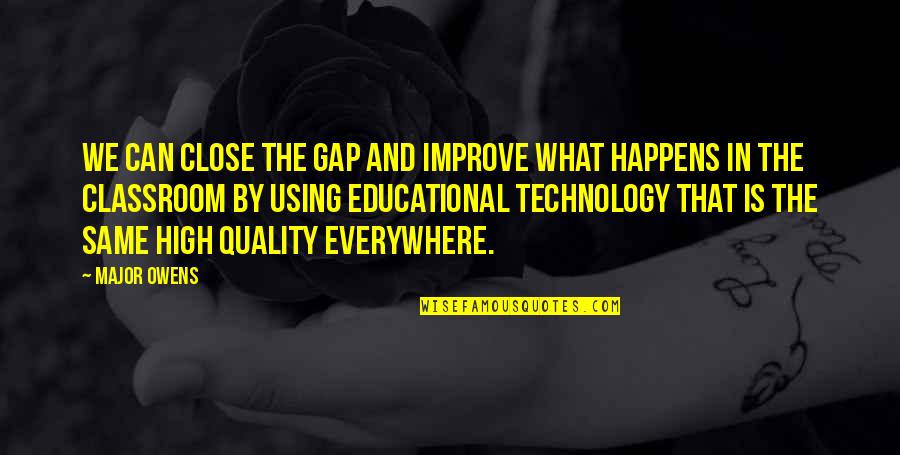 Devenue Med Quotes By Major Owens: We can close the gap and improve what Devenue Med Quotes By Major Owens: We can close the gap and improve what