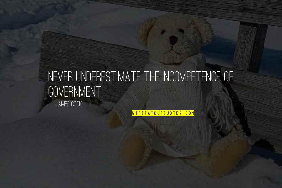 Devere Quotes By James Cook: Never underestimate the incompetence of government.