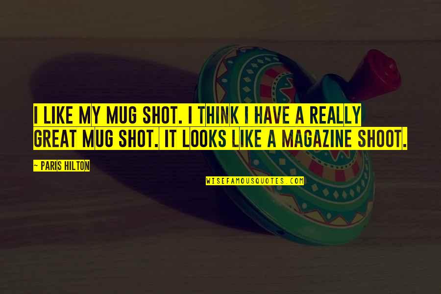 Deverians Quotes By Paris Hilton: I like my mug shot. I think I