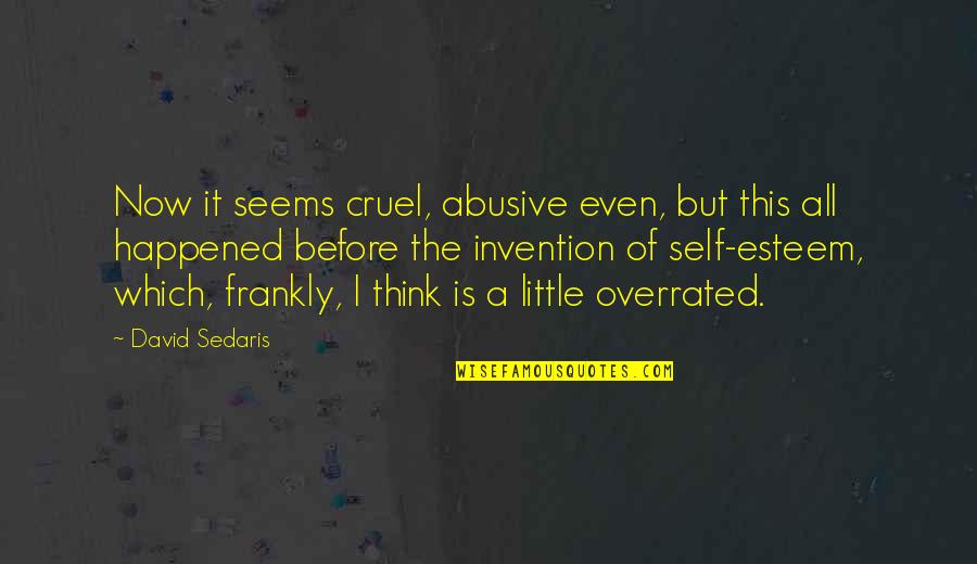Deverill Ltd Quotes By David Sedaris: Now it seems cruel, abusive even, but this