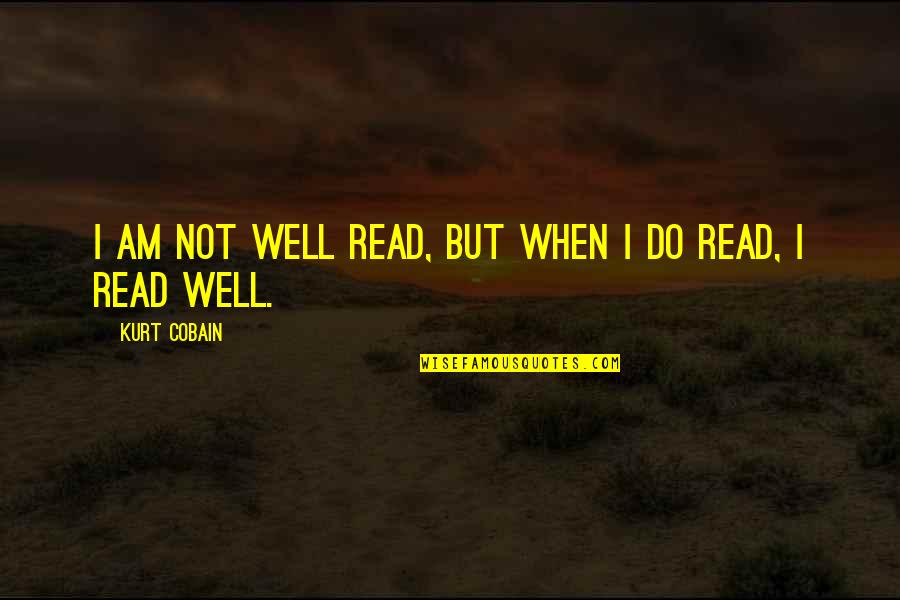 Deverill Quotes By Kurt Cobain: I am not well read, but when I