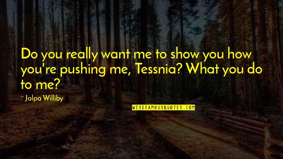 Devernois Oranj Quotes By Jalpa Williby: Do you really want me to show you
