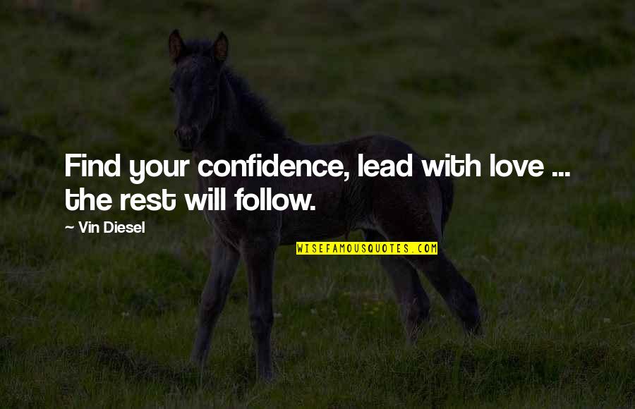 Deveron Quotes By Vin Diesel: Find your confidence, lead with love ... the