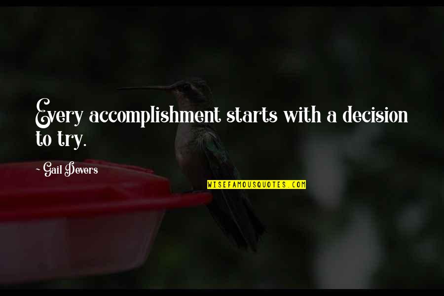 Devers Quotes By Gail Devers: Every accomplishment starts with a decision to try.