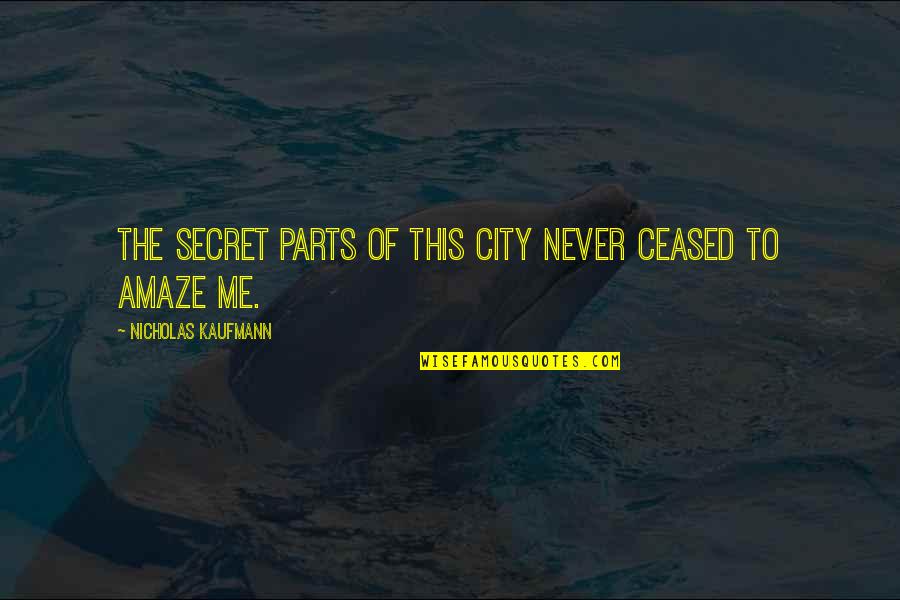 Devers Quotes By Nicholas Kaufmann: The secret parts of this city never ceased