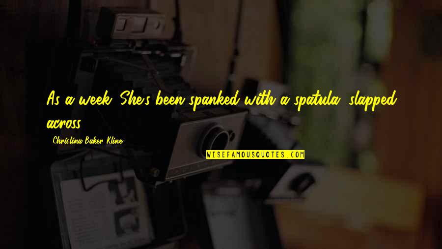 Deverson Queen Quotes By Christina Baker Kline: As a week. She's been spanked with a Deverson Queen Quotes By Christina Baker Kline: As a week. She's been spanked with a