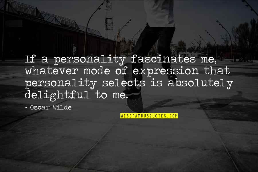 Deverson Queen Quotes By Oscar Wilde: If a personality fascinates me, whatever mode of