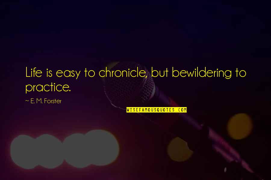 Devesa Del Quotes By E. M. Forster: Life is easy to chronicle, but bewildering to Devesa Del Quotes By E. M. Forster: Life is easy to chronicle, but bewildering to