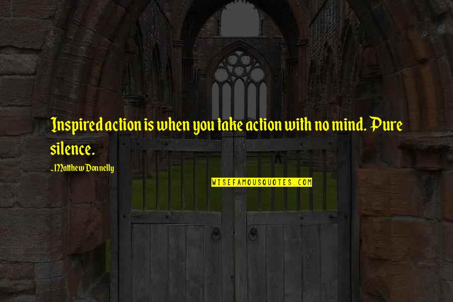Devesa Sarria Quotes By Matthew Donnelly: Inspired action is when you take action with
