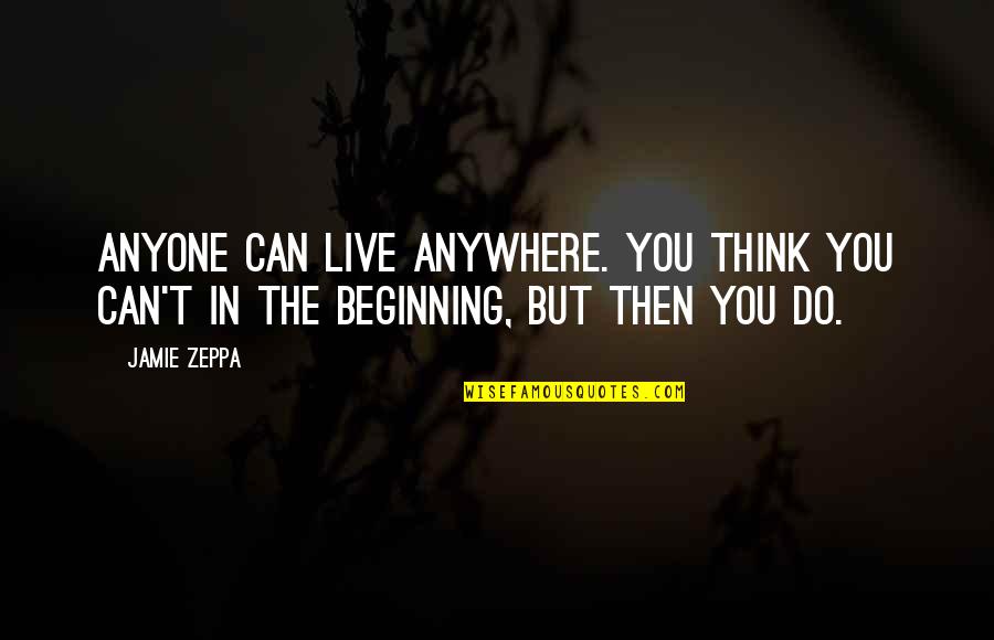 Devesh Kodnani Quotes By Jamie Zeppa: Anyone can live anywhere. You think you can't