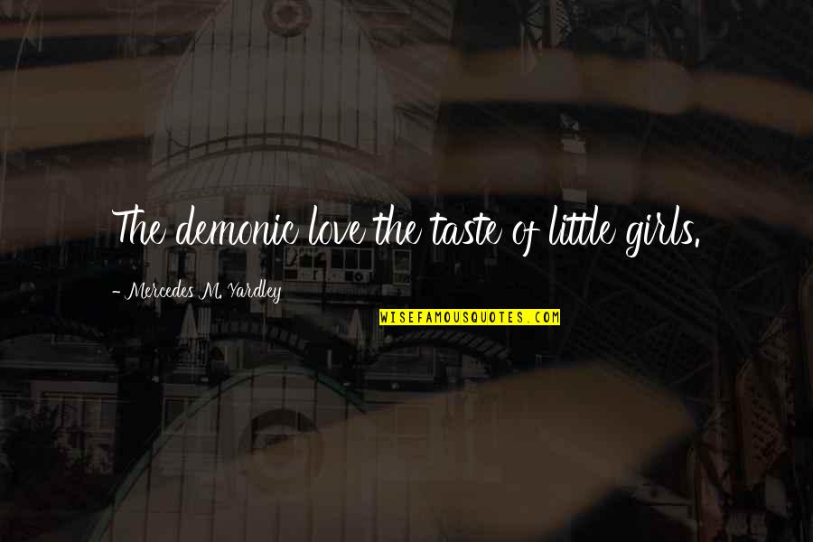 Devesh Sharma Quotes By Mercedes M. Yardley: The demonic love the taste of little girls.