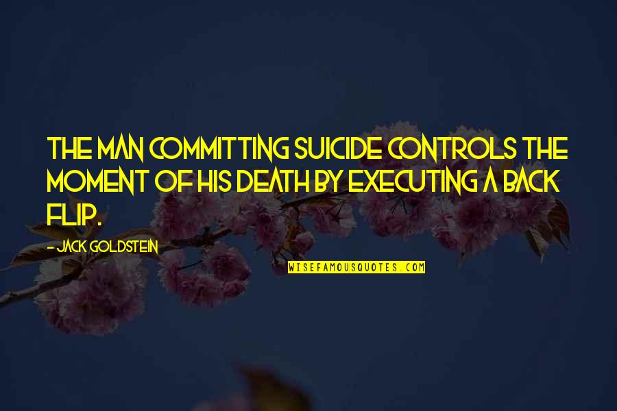 Devestation Quotes By Jack Goldstein: The man committing suicide controls the moment of
