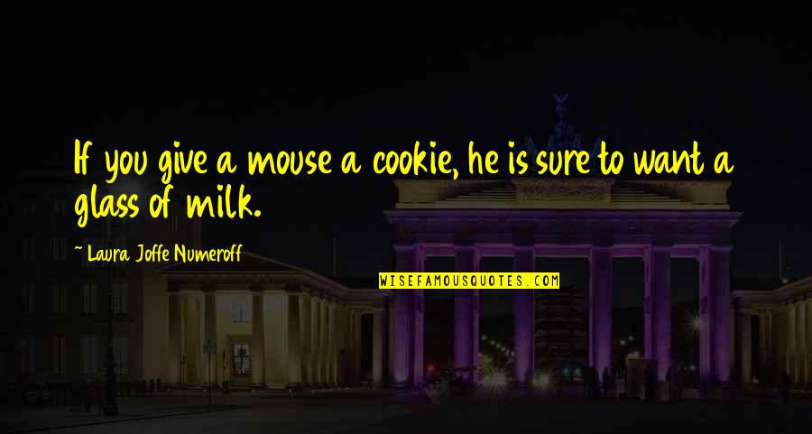 Devette Leflore Quotes By Laura Joffe Numeroff: If you give a mouse a cookie, he
