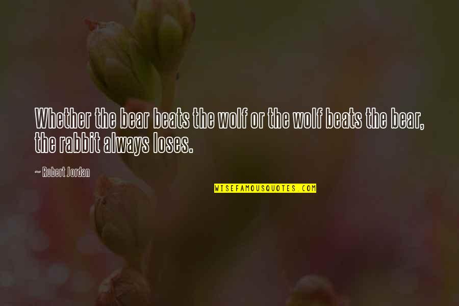 Devette Leflore Quotes By Robert Jordan: Whether the bear beats the wolf or the