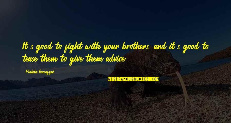 Devey Arms Quotes By Malala Yousafzai: It's good to fight with your brothers, and