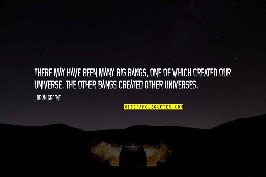 Devi Maa Quotes By Brian Greene: There may have been many big bangs, one