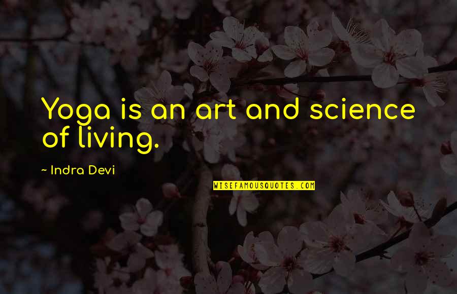 Devi Quotes By Indra Devi: Yoga is an art and science of living.