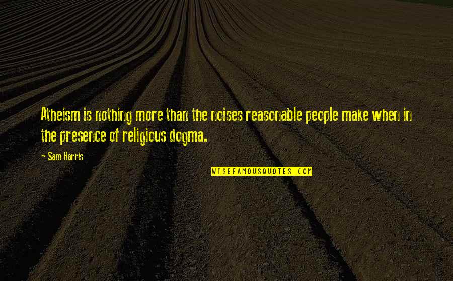 Deviance Sociology Quotes By Sam Harris: Atheism is nothing more than the noises reasonable