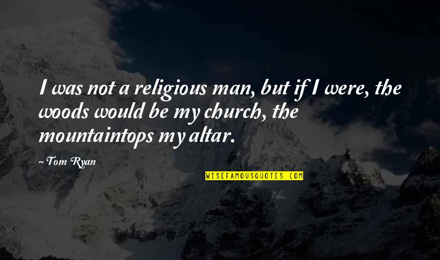 Deviant Behaviour Quotes By Tom Ryan: I was not a religious man, but if