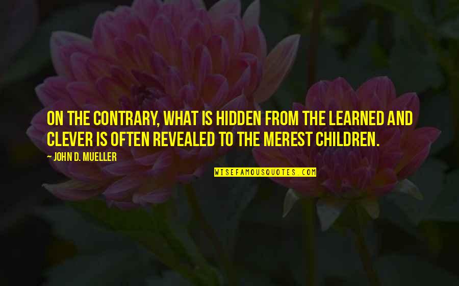 Deviantly Quotes By John D. Mueller: On the contrary, what is hidden from the