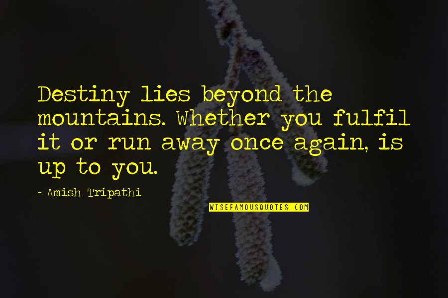 Deviantly Synonyms Quotes By Amish Tripathi: Destiny lies beyond the mountains. Whether you fulfil