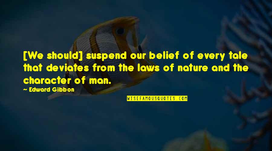 Deviates Quotes By Edward Gibbon: [We should] suspend our belief of every tale