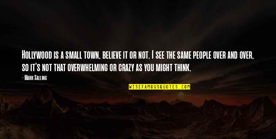 Deviating From Course Quotes By Mark Salling: Hollywood is a small town, believe it or Deviating From Course Quotes By Mark Salling: Hollywood is a small town, believe it or