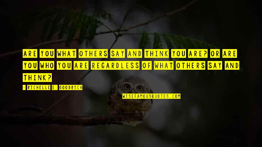 Deviating From The Collusive Outcome Quotes By Richelle E. Goodrich: Are you what others say and think you