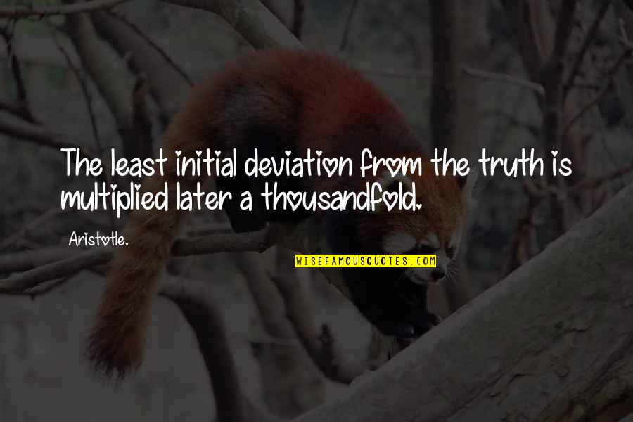 Deviation Quotes By Aristotle.: The least initial deviation from the truth is