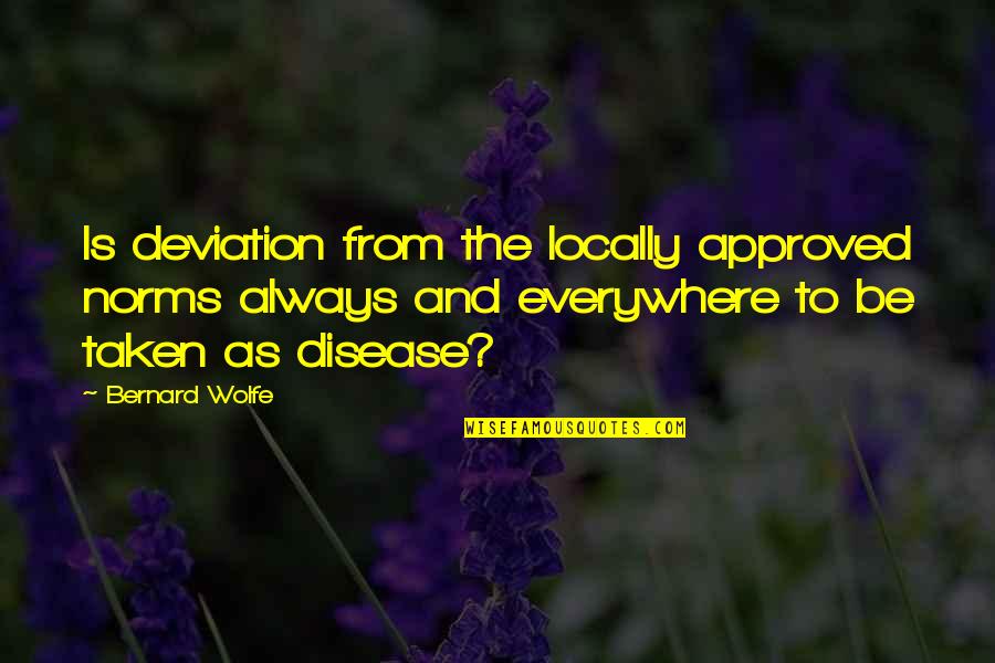 Deviation Quotes By Bernard Wolfe: Is deviation from the locally approved norms always