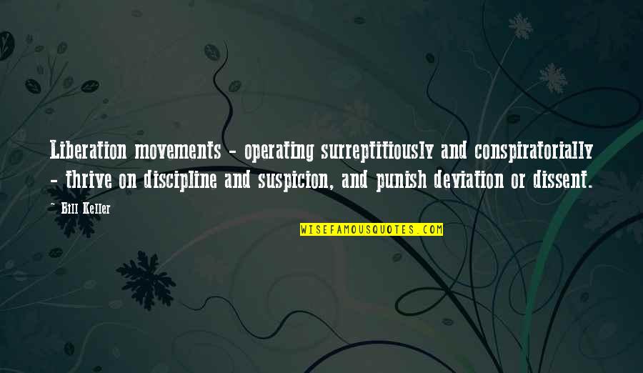 Deviation Quotes By Bill Keller: Liberation movements - operating surreptitiously and conspiratorially -