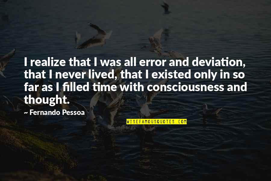 Deviation Quotes By Fernando Pessoa: I realize that I was all error and