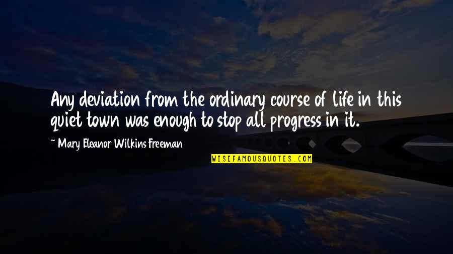 Deviation Quotes By Mary Eleanor Wilkins Freeman: Any deviation from the ordinary course of life