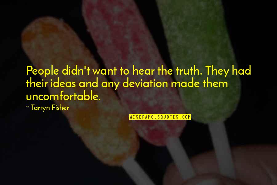 Deviation Quotes By Tarryn Fisher: People didn't want to hear the truth. They
