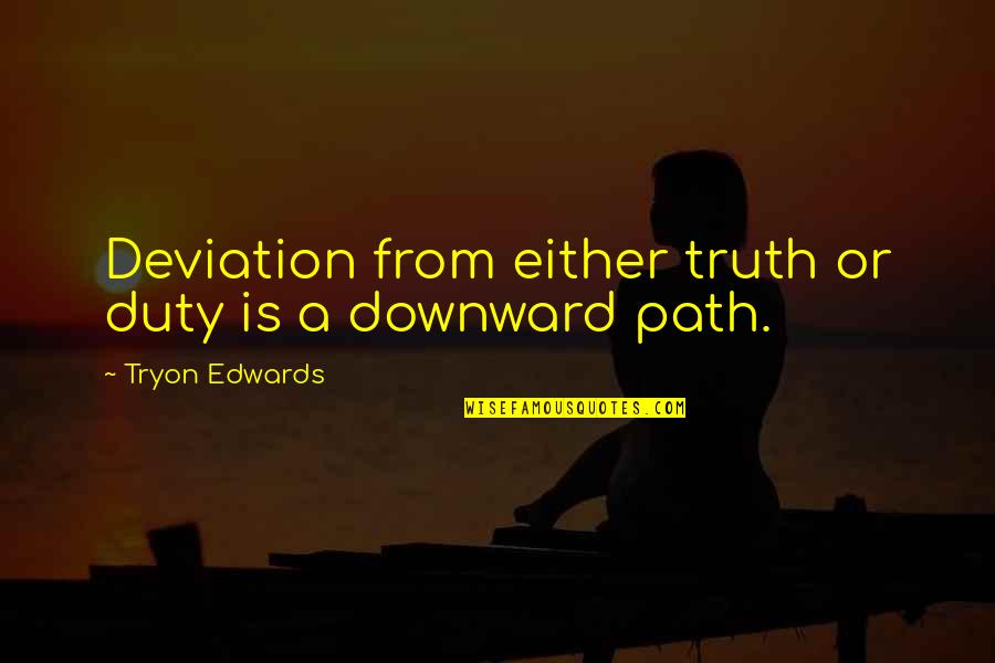 Deviation Quotes By Tryon Edwards: Deviation from either truth or duty is a