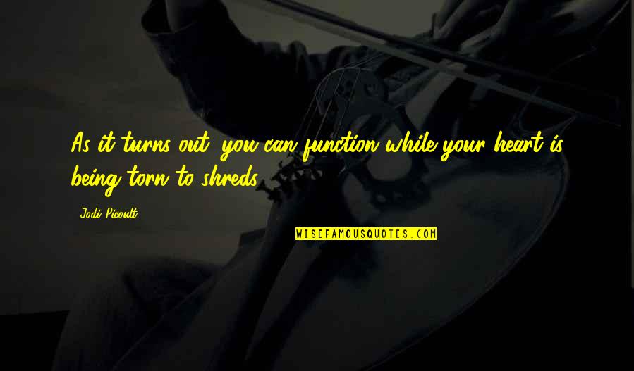 Deviatoric Loading Quotes By Jodi Picoult: As it turns out, you can function while