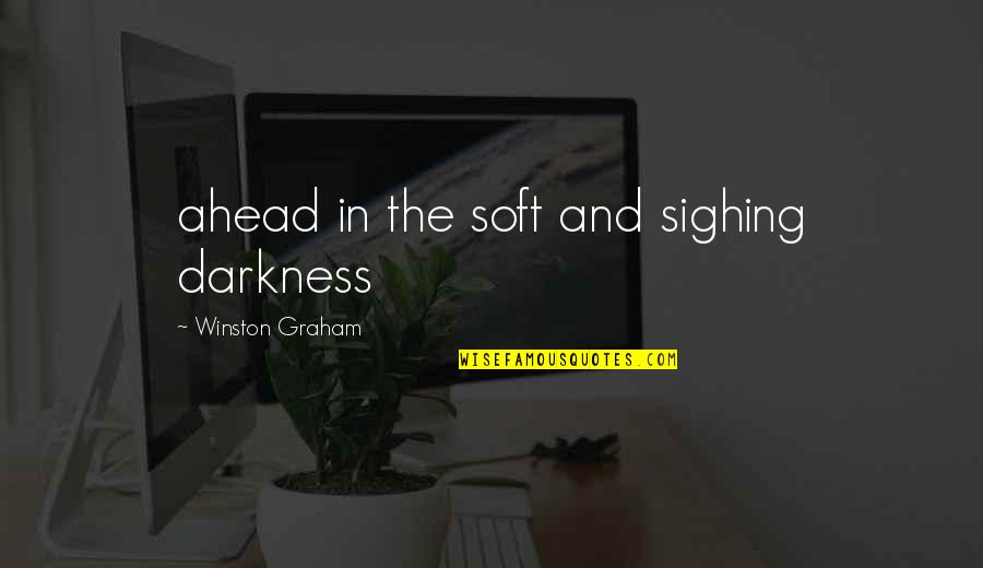 Devic Quotes By Winston Graham: ahead in the soft and sighing darkness