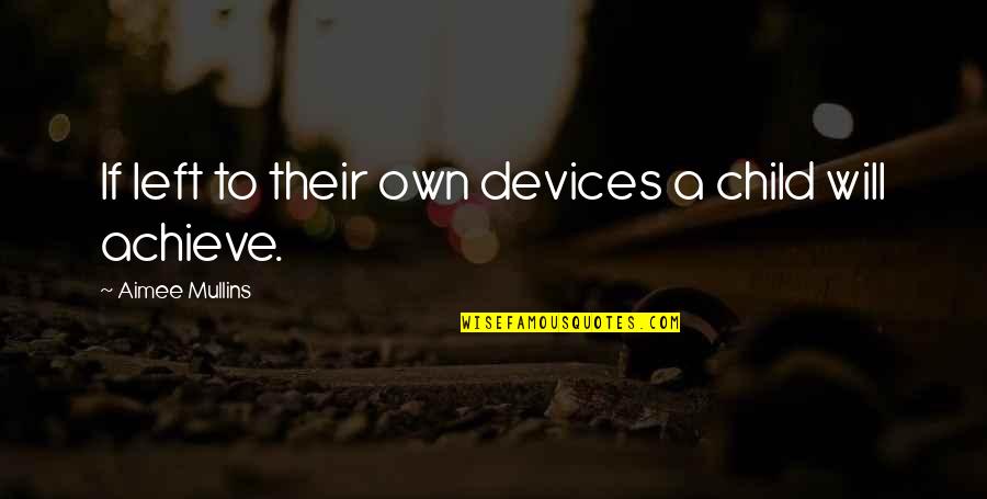 Devices Quotes By Aimee Mullins: If left to their own devices a child