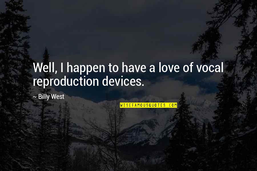 Devices Quotes By Billy West: Well, I happen to have a love of