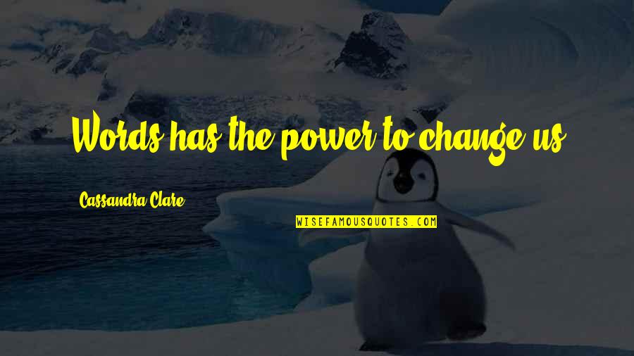 Devices Quotes By Cassandra Clare: Words has the power to change us